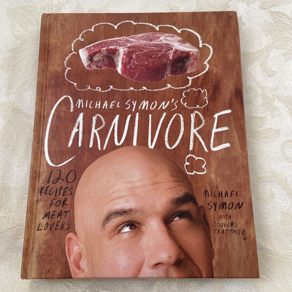Michael Symon's Carnivore : 120 Recipes for Meat Lovers: a Cookbook by...
